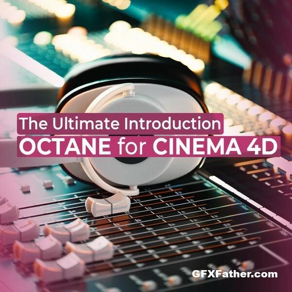 The Ultimate Introduction to Octane For Cinema 4D Free Download